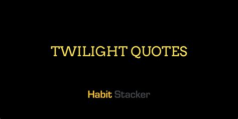 29 Best Twilight Quotes - Habit Stacker