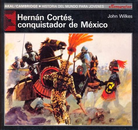 HERNÁN CORTÉS CONQUISTADOR DE MÉXICO de WILKES John Librería