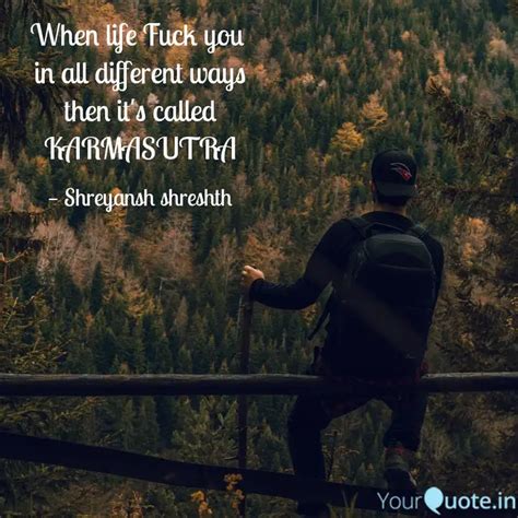 When Life Fuck You In Al Quotes Writings By Shreyansh Shreshth YourQuote