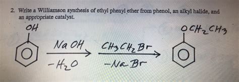 Solved 2. Write a Williamson synthesis of ethyl phenyl ether | Chegg.com