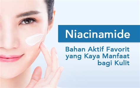 Niacinamide Bahan Aktif Favorit Yang Kaya Manfaat Bagi Kulit