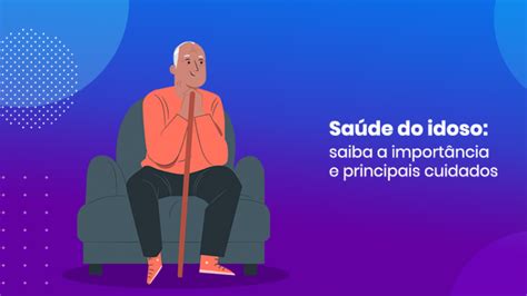 Saúde Do Idoso Saiba A Importância E Principais Cuidados Vacinas