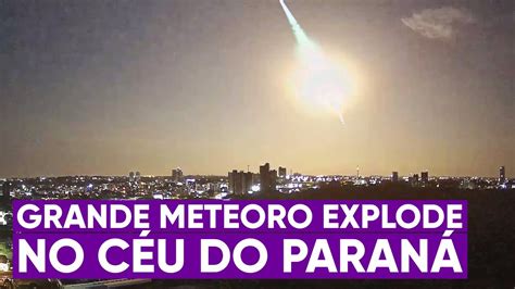 Grande Meteoro Explode Acima Do Paran Youtube