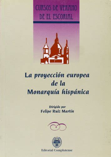 La Proyeccion Europea De La Monarquia Hispanica The Europe Outreach