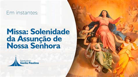 Solenidade Da Assun O De Nossa Senhora Santu Rio Santa Paulina