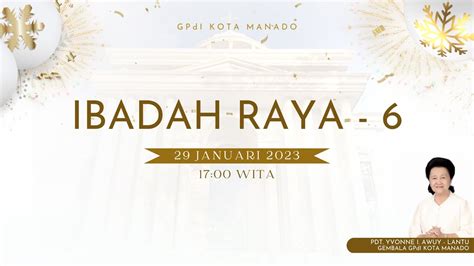 IBADAH RAYA KE 6 GPdI SAM RATULANGI 38 MANADO MINGGU 29 JANUARI 2023