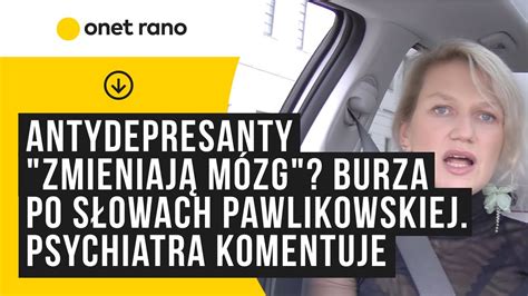 Antydepresanty zmieniają mózg Burza po słowach Beaty Pawlikowskiej