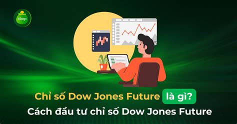 Chỉ Số Dow Jones Future Là Gì Cách đầu Tư Chỉ Số Dow Jones Future Tikopvn