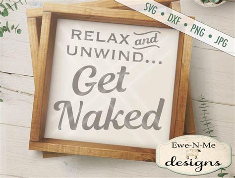 Relax Unwind Get Naked Svg Bath Svg Get Naked Cut File Bathroom Stencil