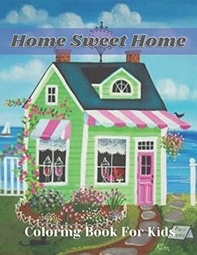 Home Sweet Home Coloring Book: An Home Sweet Home Coloring Book with ...