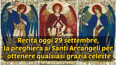 Recita Oggi Settembre La Preghiera Ai Santi Arcangeli Per Ottenere