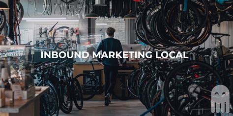 Cómo Aplicar El Inbound Marketing Para Empresas Y Negocios Locales