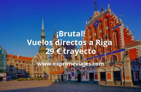 Brutal Vuelos Directos A Riga Por 29 Euros Trayecto