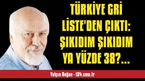 YALÇIN DOĞAN TÜRKİYE GRİ LİSTE DEN ÇIKTI ŞIKIDIM ŞIKIDIM YA YÜZDE 38