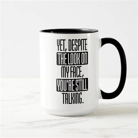 Despite The Look On My Face Youre Still Talking Mug Zazzle Mugs