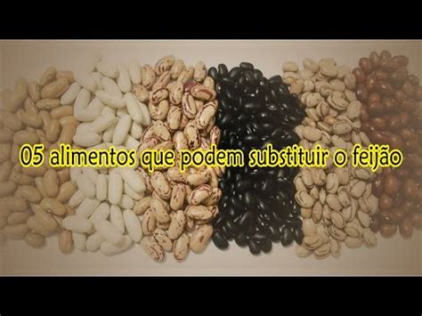 Alimentos Que Podem Substituir O Feij O Youtube