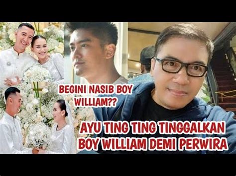 BEGINI NASIB BOY WILLIAM SAAT AYU TING TING LEBIH MEMILIH CALON