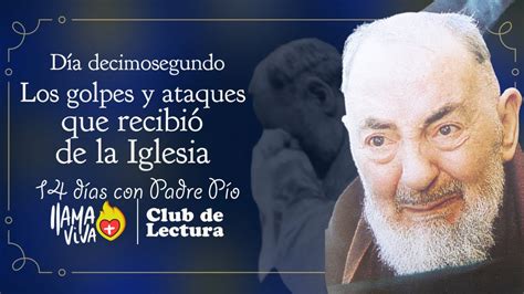 Día 12 ACUSARON AL PADRE PIO Y LE PROHIBIERON MISA Y CONFESAR EL