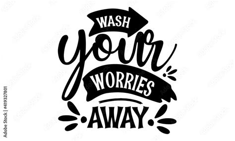 Wash Your Worries Away Quotes And Motivational Typography Art Lettering Composition Vector