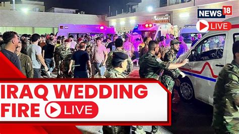 Iraq News Live Iraq Wedding Fire News Iraq News Today 100 Killed