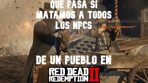 QUÉ PASA SI MATAMOS a TODOS los NPCS de un PUEBLO en RDR2 YouTube