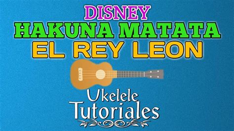 Como Tocar Hakuna Matata De El Rey Leon 2019 En Ukelele Ukelele Tutoriales Youtube