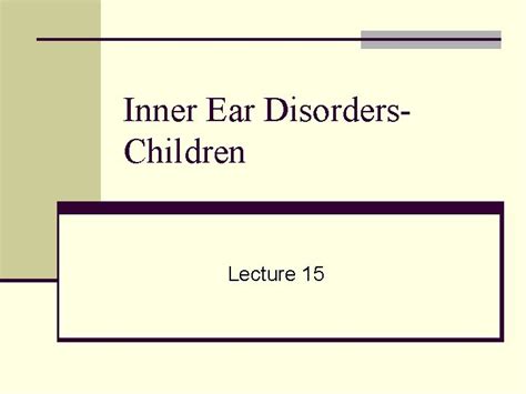 Inner Ear Disorders Children Lecture 15 Selected Causes