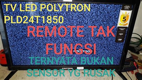 TV LED POLYTRON PLD24T1850 REMOTE TAK FUNGSI TERNYATA BUKAN SENSOR YANG