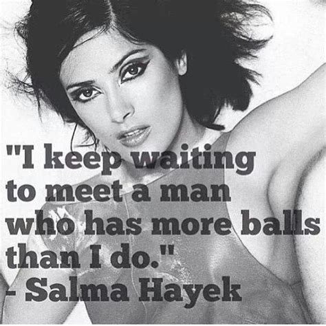 Salma Hayek Quotes Inspirational Quotes Waiting Quotes Woman Quotes
