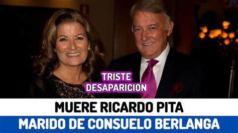 Muere Ricardo Pita Marido De Consuelo Berlanga Llevaba Con El La