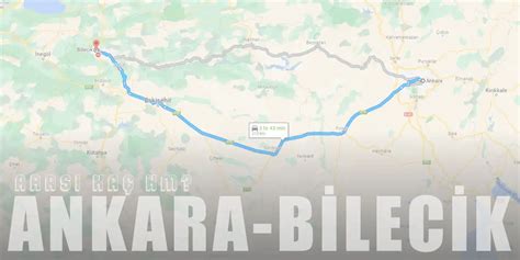 Ankara Bilecik Arası Kaç Km ve Kaç Saat Yol Tarifi