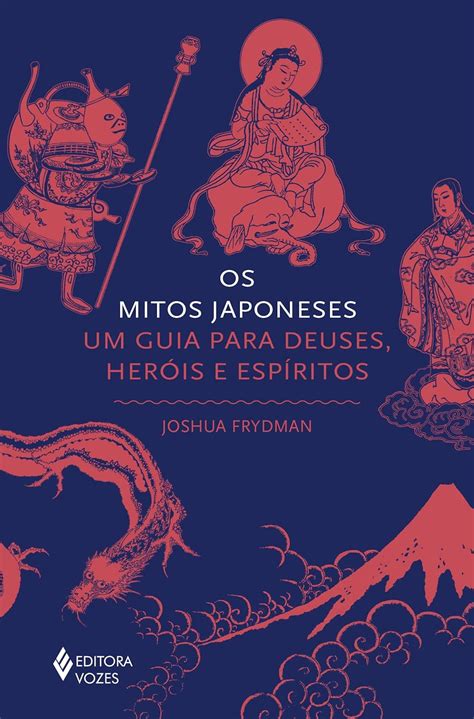 Os mitos japoneses Um guia para deuses heróis e espíritos Amazon br