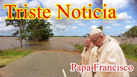 Triste Noticia Papa Francisco Youtube