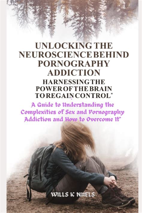 Unlocking The Neuroscience Behind Pornography Addiction Harnessing The