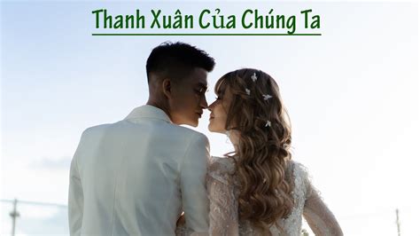 Thanh Xu N C A Ch Ng Ta Mv Nh C C I M C V N Khoa And Th O Vy Youtube