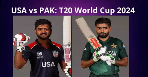 Pakistan Vs Usa T20 World Cup 2024 Preview Current Peek