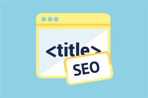 Balise Title Seo Comment R Diger La Balise Titre Id Ale Pour Plus De