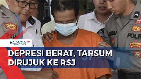 Tarsum Pelaku Mutilasi Istri Dirujuk Ke Rumah Sakit Jiwa Jabar Jalani