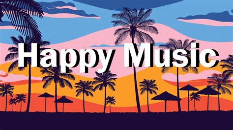 Happy Music Mood Booster Music Light And Positive Uplifting Music