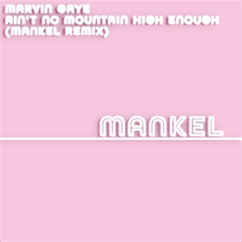 Stream Marvin Gaye - Ain't No Mountain High Enough (Mankel Remix) by ...