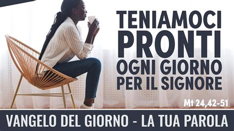 Vangelo Del Giorno Mt 24 42 51 Teniamoci Pronti Ogni Giorno Per