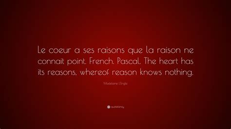 Madeleine Lengle Quote “le Coeur A Ses Raisons Que La Raison Ne