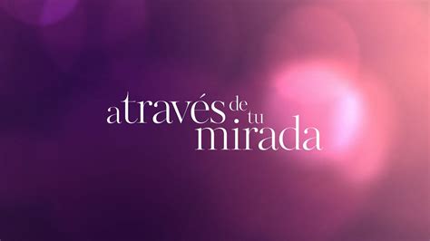 A través de tu mirada estrena el 23 de febrero en Netflix