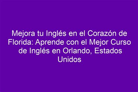 Mejora tu Inglés en el Corazón de Florida Aprende con el Mejor Curso