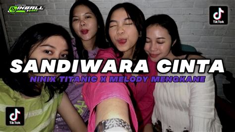 Dj Sandiwara Cinta V X Ninix Titanic X Melody Mengkane Youtube