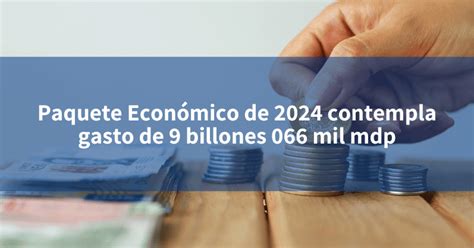 Paquete Económico de 2024 contempla gasto de 9 billones 066 mil mdp