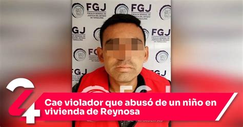 Cae Violador Que Abus De Un Ni O En Vivienda De Reynosa Noticias Siete