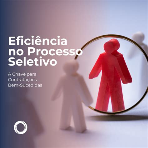 É Uma Ferramenta Eficiente No Processo Seletivo - Eficiência no Processo Seletivo: A Chave para Contratações Bem ...