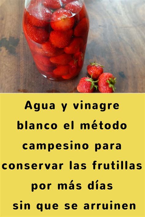 Agua y vinagre blanco el método campesino para conservar las frutillas