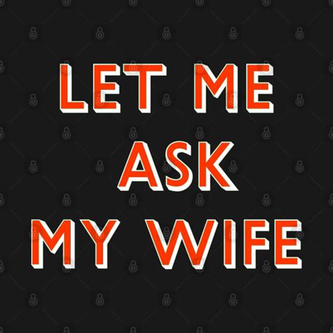 Let Me Ask My Wife Red Font My Wife T Shirt Teepublic